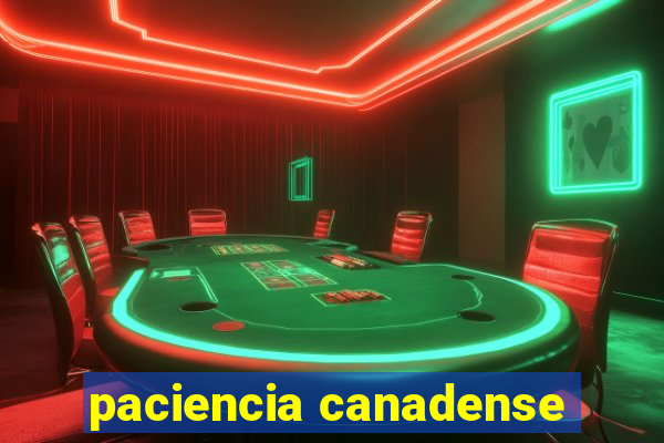 paciencia canadense